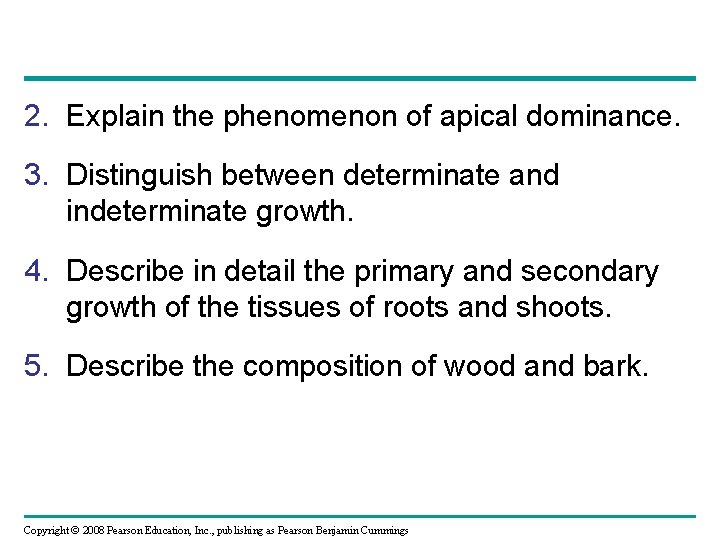 2. Explain the phenomenon of apical dominance. 3. Distinguish between determinate and indeterminate growth.
