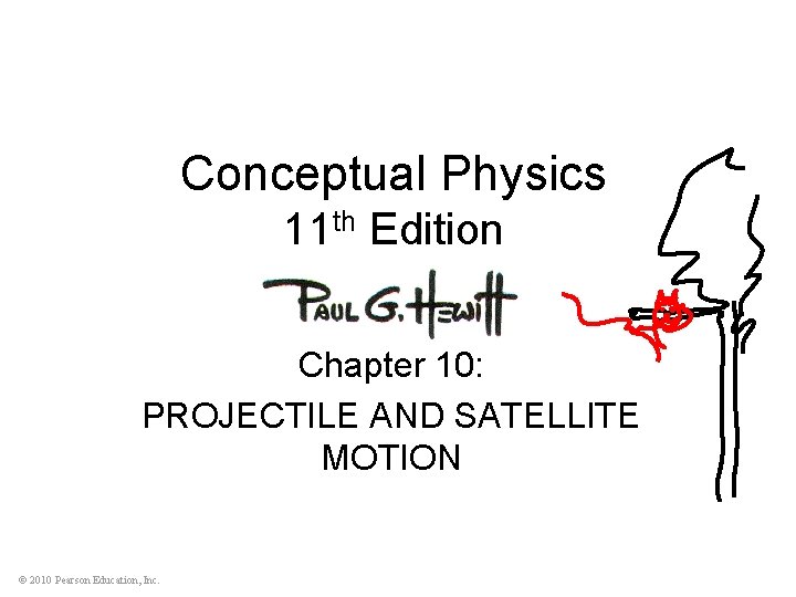 Conceptual Physics 11 th Edition Chapter 10: PROJECTILE AND SATELLITE MOTION © 2010 Pearson