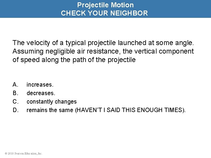 Projectile Motion CHECK YOUR NEIGHBOR The velocity of a typical projectile launched at some