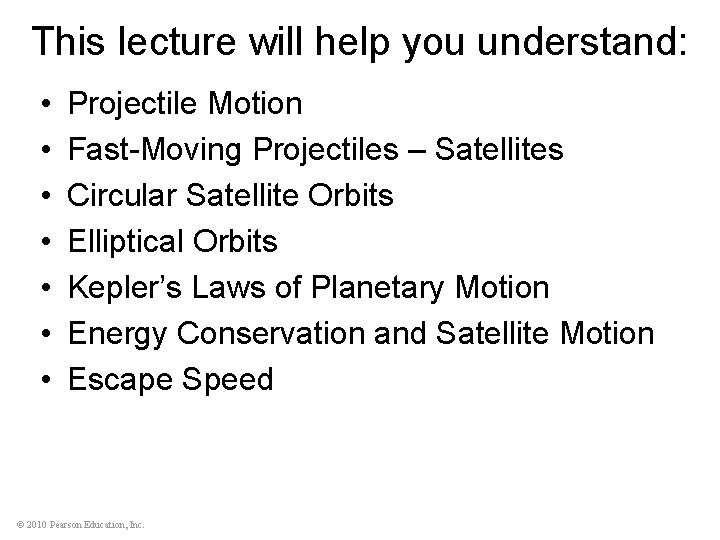 This lecture will help you understand: • • Projectile Motion Fast-Moving Projectiles – Satellites