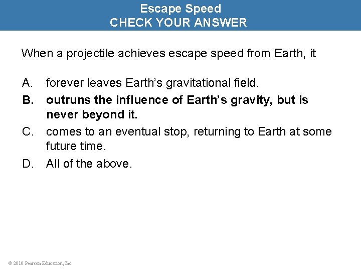 Escape Speed CHECK YOUR ANSWER When a projectile achieves escape speed from Earth, it
