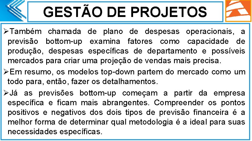 GESTÃO DE PROJETOS ØTambém chamada de plano de despesas operacionais, a previsão bottom-up examina GESTÃO DE PROJETOS ØTambém chamada de plano de despesas operacionais, a previsão bottom-up examina