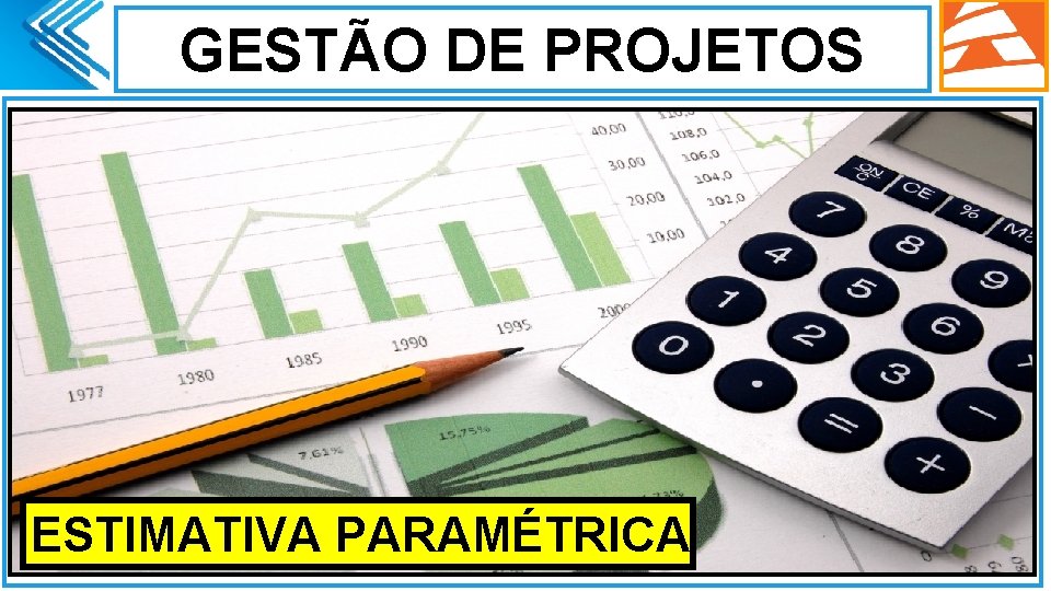 GESTÃO DE PROJETOS. ESTIMATIVA PARAMÉTRICA 