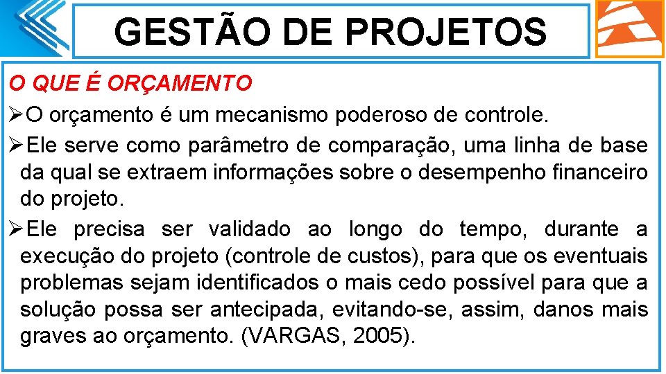 GESTÃO DE PROJETOS O QUE É ORÇAMENTO ØO orçamento é um mecanismo poderoso de