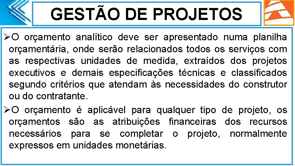 GESTÃO DE PROJETOS ØO orçamento analítico deve ser apresentado numa planilha orçamentária, onde serão