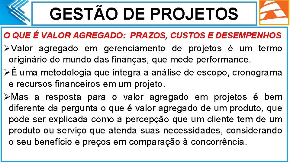 GESTÃO DE PROJETOS O QUE É VALOR AGREGADO: PRAZOS, CUSTOS E DESEMPENHOS ØValor agregado