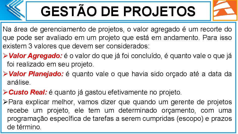 GESTÃO DE PROJETOS Na área de gerenciamento de projetos, o valor agregado é um