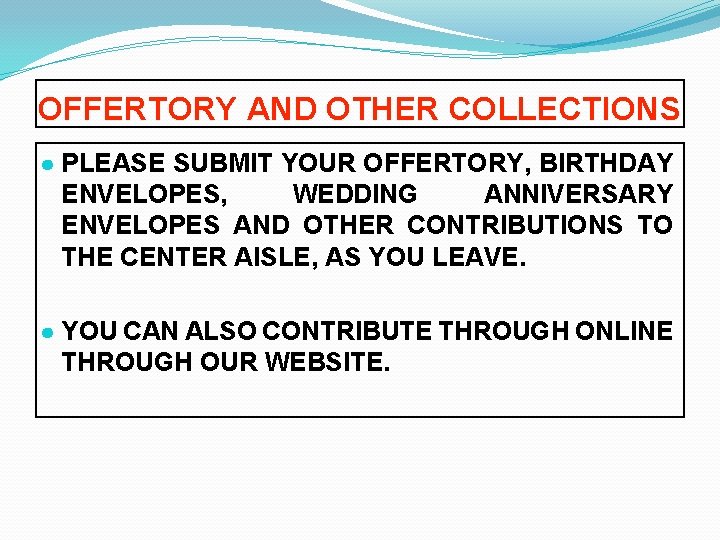 OFFERTORY AND OTHER COLLECTIONS ● PLEASE SUBMIT YOUR OFFERTORY, BIRTHDAY ENVELOPES, WEDDING ANNIVERSARY ENVELOPES