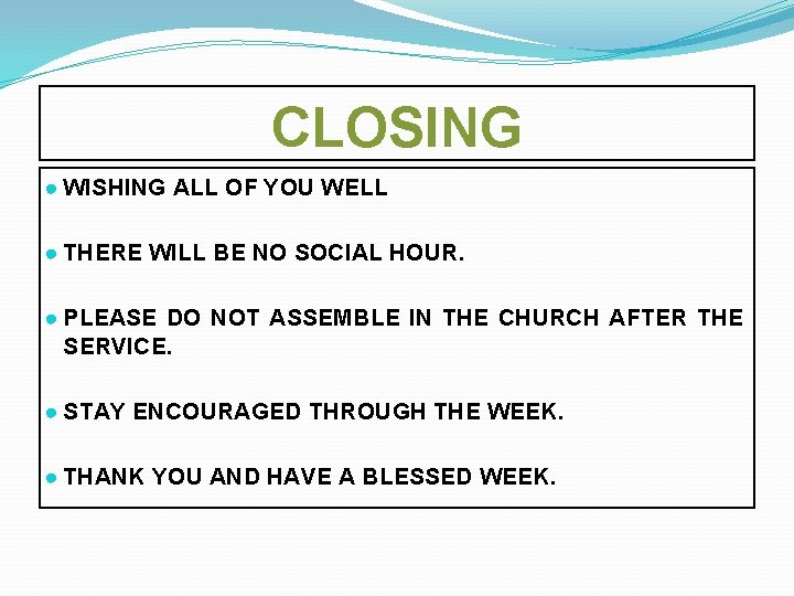 CLOSING ● WISHING ALL OF YOU WELL ● THERE WILL BE NO SOCIAL HOUR.