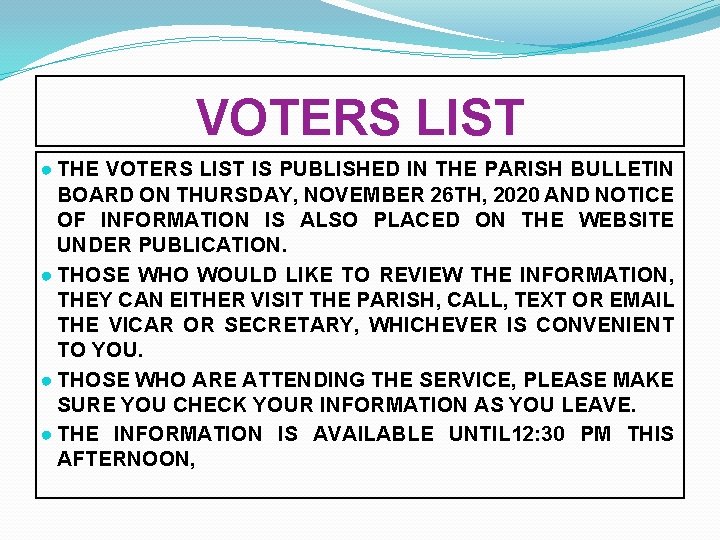 VOTERS LIST ● THE VOTERS LIST IS PUBLISHED IN THE PARISH BULLETIN BOARD ON