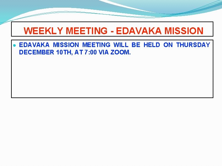 WEEKLY MEETING - EDAVAKA MISSION ● EDAVAKA MISSION MEETING WILL BE HELD ON THURSDAY