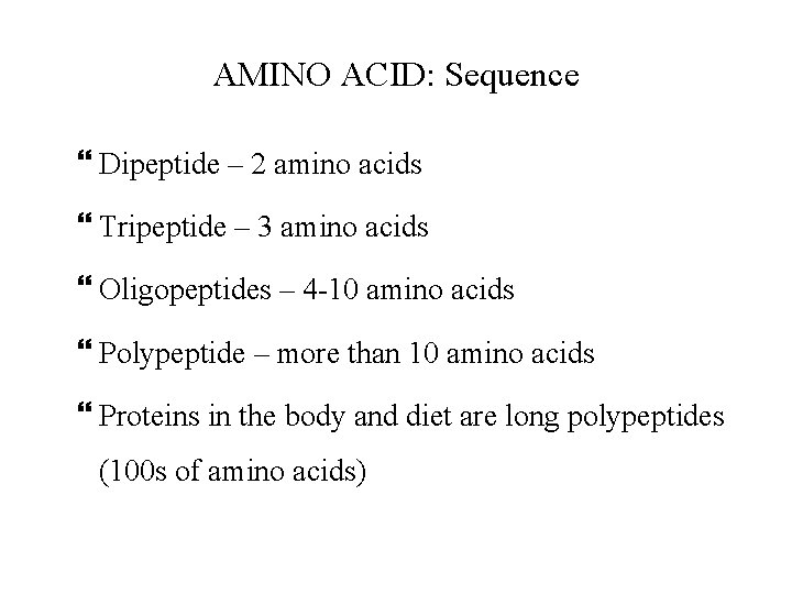 AMINO ACID: Sequence Dipeptide – 2 amino acids Tripeptide – 3 amino acids Oligopeptides