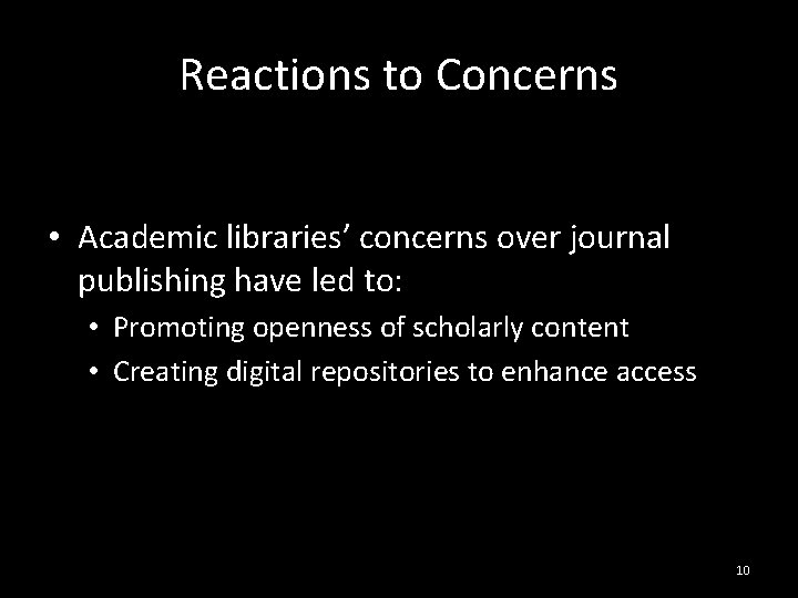 Reactions to Concerns • Academic libraries’ concerns over journal publishing have led to: •