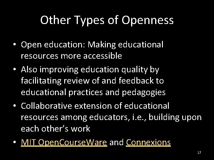 Other Types of Openness • Open education: Making educational resources more accessible • Also