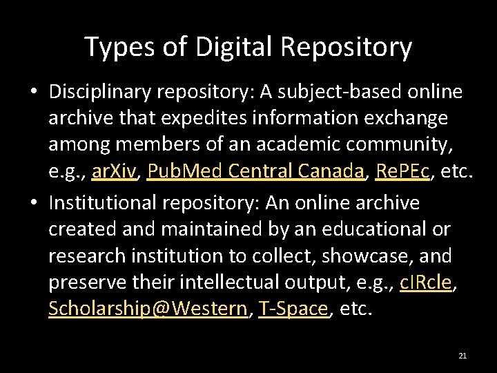 Types of Digital Repository • Disciplinary repository: A subject-based online archive that expedites information