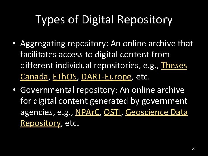Types of Digital Repository • Aggregating repository: An online archive that facilitates access to