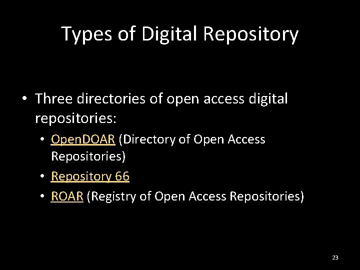Types of Digital Repository • Three directories of open access digital repositories: • Open.