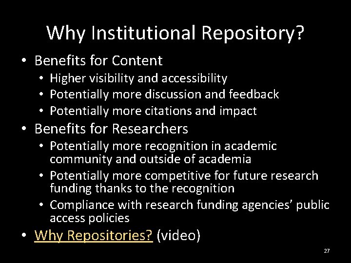 Why Institutional Repository? • Benefits for Content • Higher visibility and accessibility • Potentially