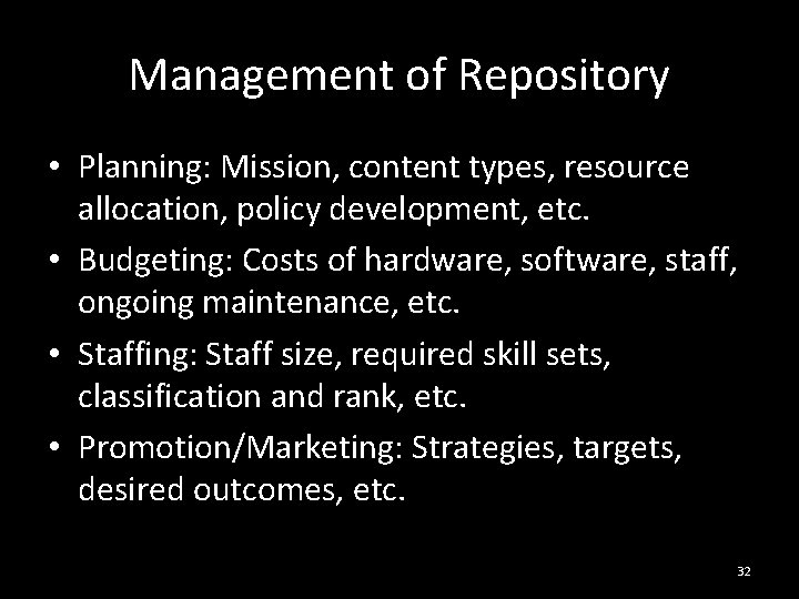 Management of Repository • Planning: Mission, content types, resource allocation, policy development, etc. •