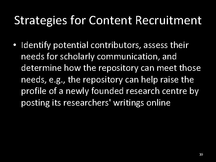Strategies for Content Recruitment • Identify potential contributors, assess their needs for scholarly communication,