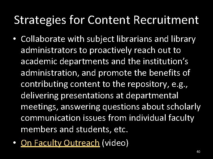 Strategies for Content Recruitment • Collaborate with subject librarians and library administrators to proactively