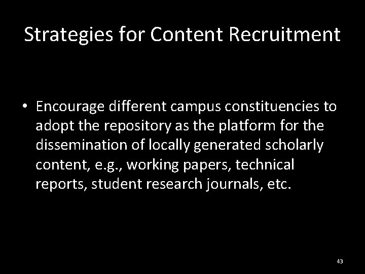 Strategies for Content Recruitment • Encourage different campus constituencies to adopt the repository as
