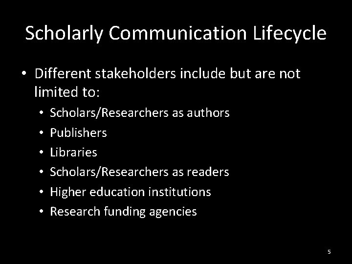 Scholarly Communication Lifecycle • Different stakeholders include but are not limited to: • •