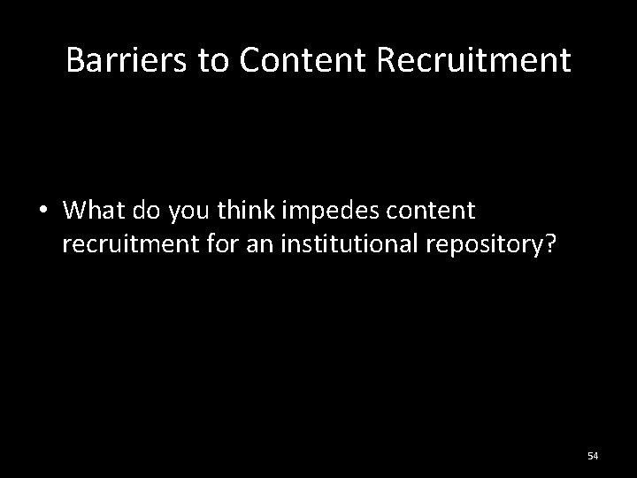 Barriers to Content Recruitment • What do you think impedes content recruitment for an