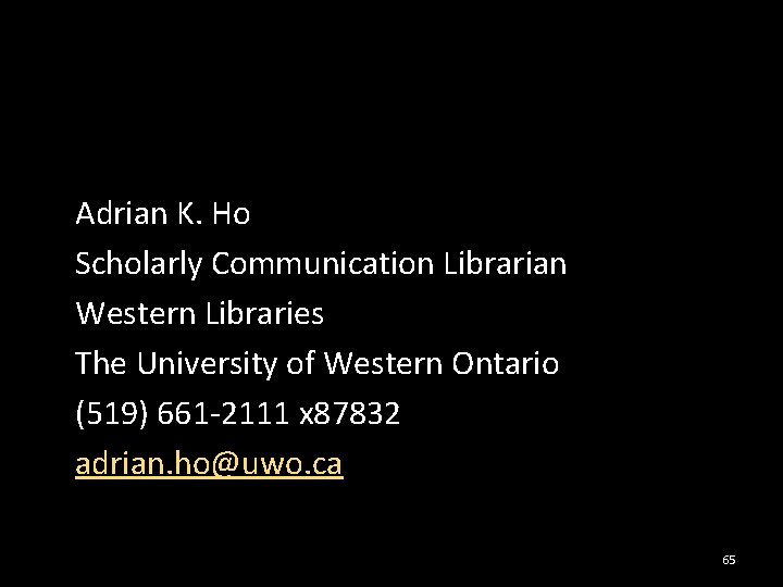 Adrian K. Ho Scholarly Communication Librarian Western Libraries The University of Western Ontario (519)