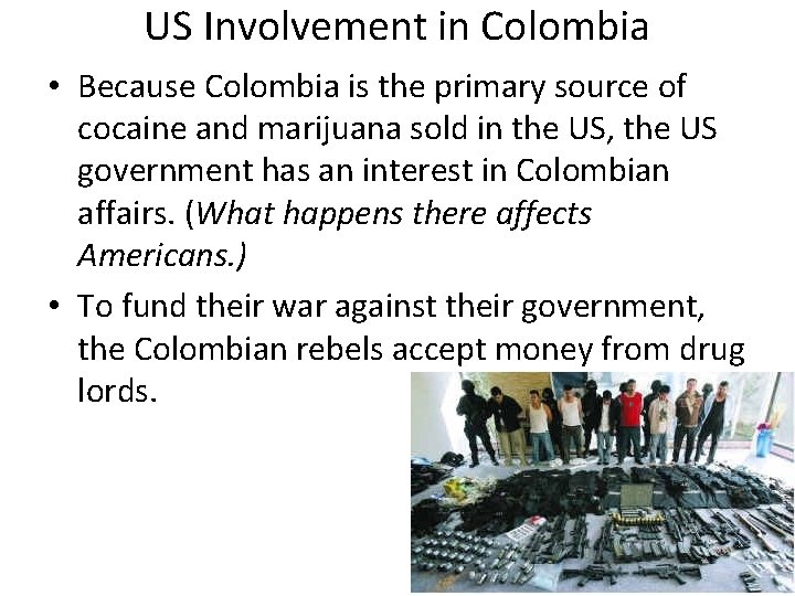 US Involvement in Colombia • Because Colombia is the primary source of cocaine and