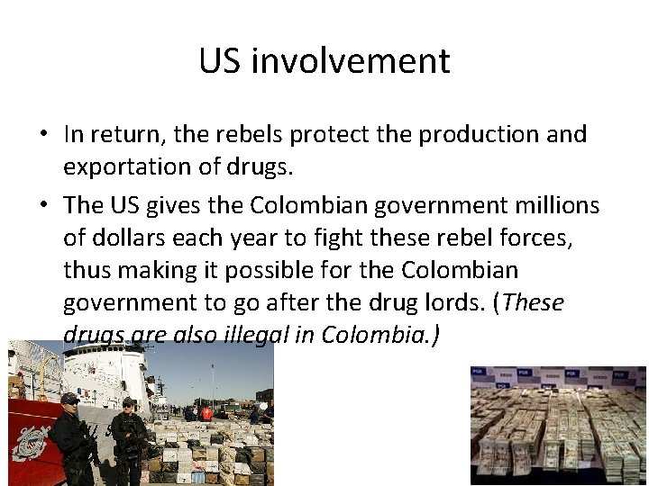 US involvement • In return, the rebels protect the production and exportation of drugs.