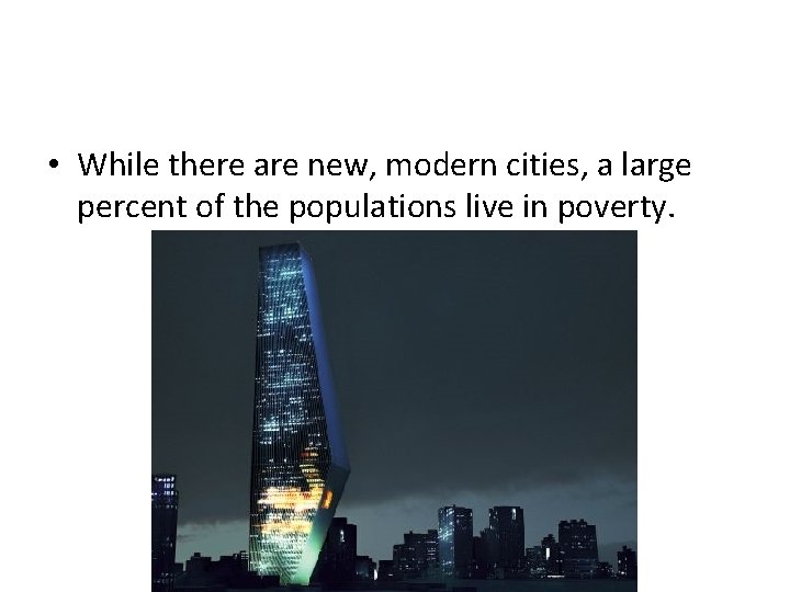  • While there are new, modern cities, a large percent of the populations