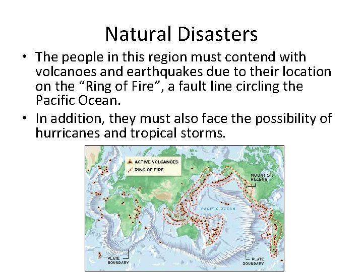 Natural Disasters • The people in this region must contend with volcanoes and earthquakes