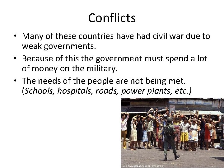 Conflicts • Many of these countries have had civil war due to weak governments.