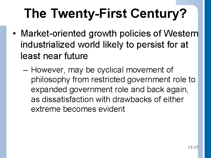 The Twenty-First Century? • Market-oriented growth policies of Western industrialized world likely to persist