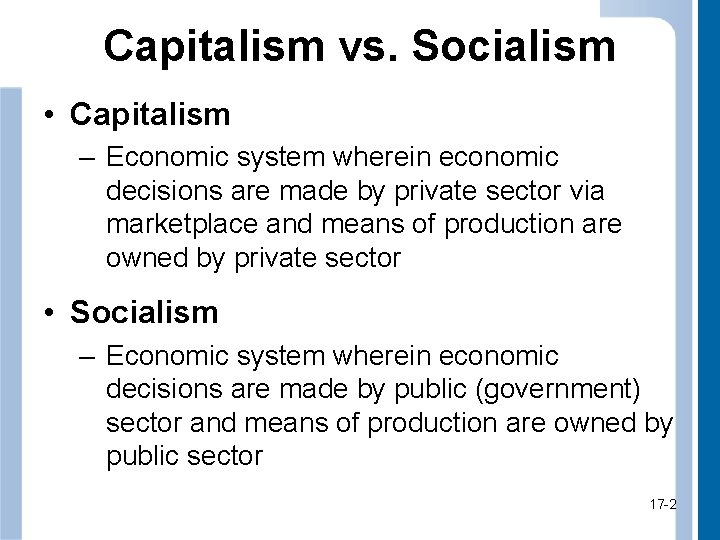 Capitalism vs. Socialism • Capitalism – Economic system wherein economic decisions are made by