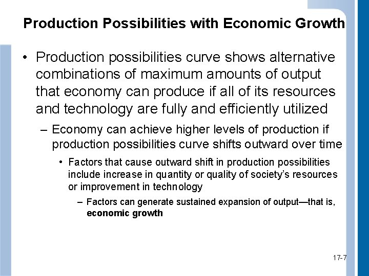 Production Possibilities with Economic Growth • Production possibilities curve shows alternative combinations of maximum