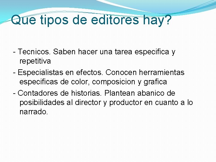 Que tipos de editores hay? - Tecnicos. Saben hacer una tarea especifica y repetitiva