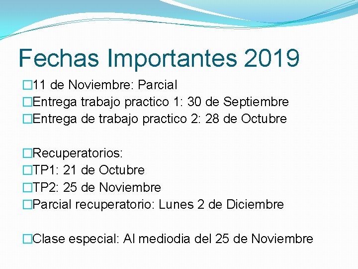 Fechas Importantes 2019 � 11 de Noviembre: Parcial �Entrega trabajo practico 1: 30 de