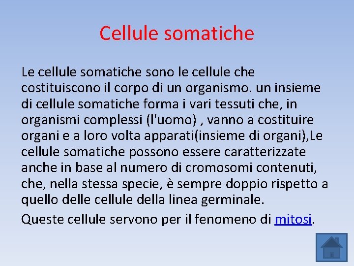 Cellule somatiche Le cellule somatiche sono le cellule che costituiscono il corpo di un