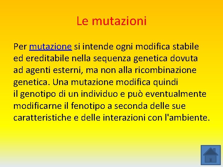 Le mutazioni Per mutazione si intende ogni modifica stabile ed ereditabile nella sequenza genetica