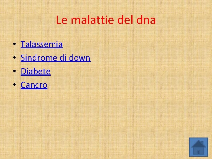 Le malattie del dna • • Talassemia Sindrome di down Diabete Cancro 