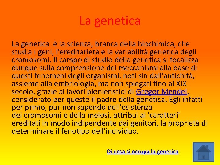 La genetica è la scienza, branca della biochimica, che studia i geni, l'ereditarietà e