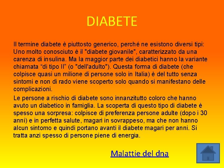 DIABETE Il termine diabete è piuttosto generico, perché ne esistono diversi tipi: Uno molto