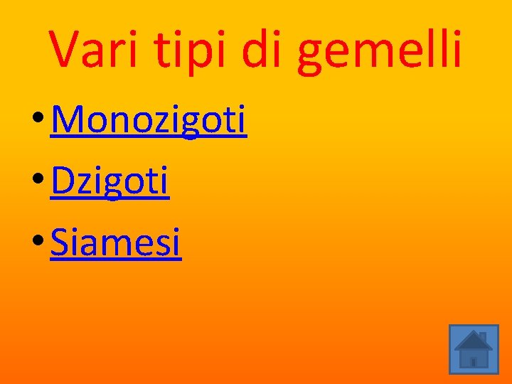 Vari tipi di gemelli • Monozigoti • Dzigoti • Siamesi 