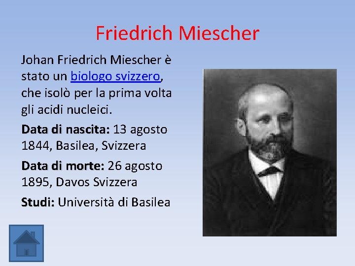 Friedrich Miescher Johan Friedrich Miescher è stato un biologo svizzero, che isolò per la