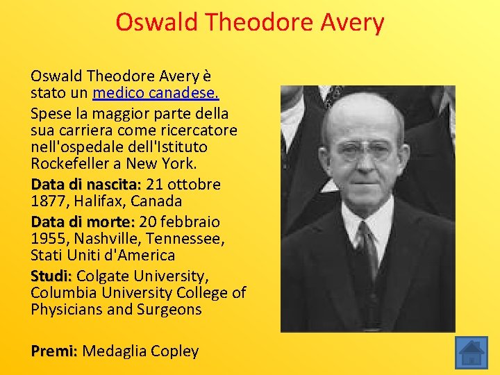 Oswald Theodore Avery è stato un medico canadese. Spese la maggior parte della sua