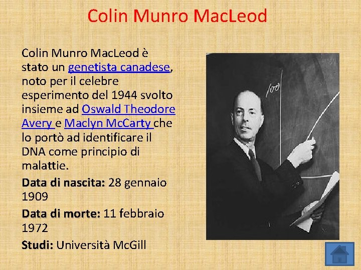 Colin Munro Mac. Leod è stato un genetista canadese, noto per il celebre esperimento