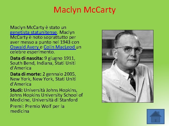 Maclyn Mc. Carty è stato un genetista statunitense. Maclyn Mc. Carty è noto soprattutto