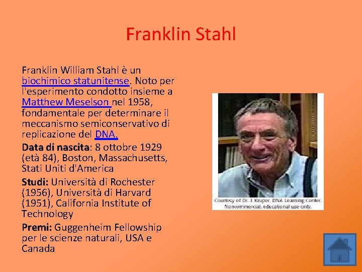 Franklin Stahl Franklin William Stahl è un biochimico statunitense. Noto per l'esperimento condotto insieme